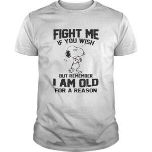 Snoopy Fight Me If You Wish But Remember I Am Old For A Reason Shirt